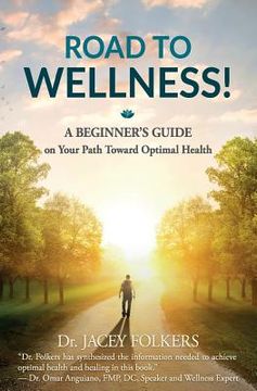 portada Road to Wellness: A Beginner's Guide on Your Path Toward Optimal Health (en Inglés)
