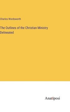 portada The Outlines of the Christian Ministry Delineated (en Inglés)