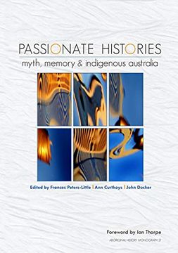 portada Passionate Histories: Myth, memory and Indigenous Australia (en Inglés)
