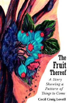 portada the fruit thereof: a story showing a pattern of things to come (en Inglés)