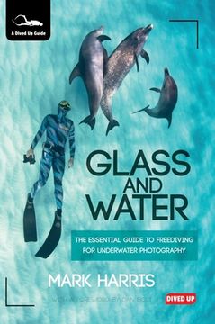 portada Glass and Water: The Essential Guide to Freediving for Underwater Photography (en Inglés)