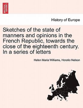 portada sketches of the state of manners and opinions in the french republic, towards the close of the eighteenth century. in a series of letters. vol. i (en Inglés)