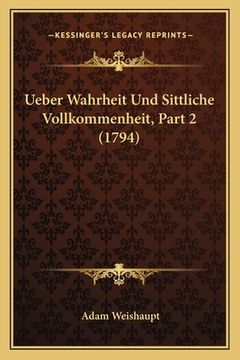 portada Ueber Wahrheit Und Sittliche Vollkommenheit, Part 2 (1794) (en Alemán)