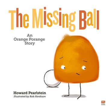 portada The Missing Ball: An Orange Porange Story (en Inglés)