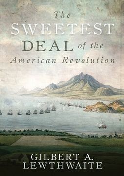 portada The Sweetest Deal of the American Revolution (en Inglés)