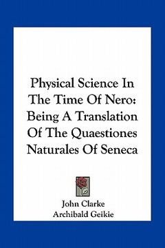 portada physical science in the time of nero: being a translation of the quaestiones naturales of seneca