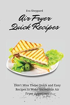 portada Air Fryer Quick Recipes: Don'T Miss These Quick and Easy Recipes to Make Incredible air Fryer Appetizers (en Inglés)