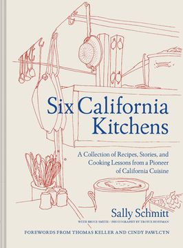 portada Six California Kitchens: A Collection of Recipes, Stories, and Cooking Lessons From a Pioneer of California Cuisine (in English)