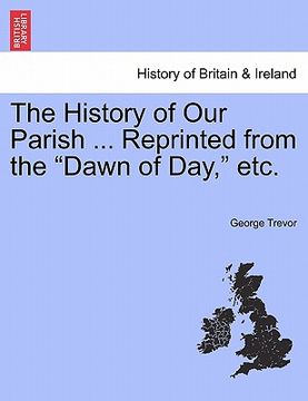 portada the history of our parish ... reprinted from the "dawn of day," etc. (en Inglés)