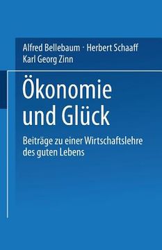 portada Ökonomie Und Glück: Beiträge Zu Einer Wirtschaftslehre Des Guten Lebens (en Alemán)