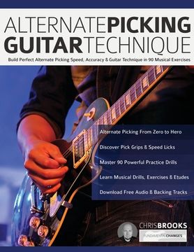 portada Alternate Picking Guitar Technique: Build Perfect Alternate Picking Speed, Accuracy & Guitar Technique in 90 Musical Exercises (en Inglés)