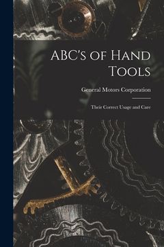 portada ABC's of Hand Tools: Their Correct Usage and Care (en Inglés)