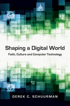 portada shaping a digital world: faith, culture and computer technology