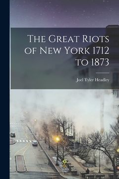 portada The Great Riots of New York 1712 to 1873 (en Inglés)