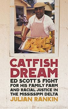 portada Catfish Dream: Ed Scott's Fight for his Family Farm and Racial Justice in the Mississippi Delta (Southern Foodways Alliance Studies in Culture, People, and Place Series) (en Inglés)