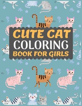portada Cute Cat Coloring Book for Girls: Cat coloring book for kids & toddlers -Cat coloring books for preschooler-coloring book for boys, girls, fun activit (en Inglés)
