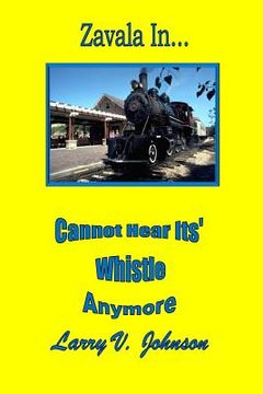 portada Zavala In... Cannot Hear Its' Whistle Anymore (en Inglés)