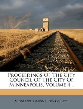 portada proceedings of the city council of the city of minneapolis, volume 4... (en Inglés)