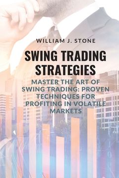 portada Swing Trading Strategies: Master the Art of Swing Trading: Proven Techniques for Profiting in Volatile Markets (in English)