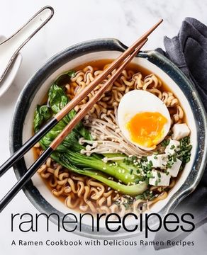 portada Ramen Recipes: A Ramen Cookbook with Delicious Ramen Recipes (2nd Edition) (en Inglés)