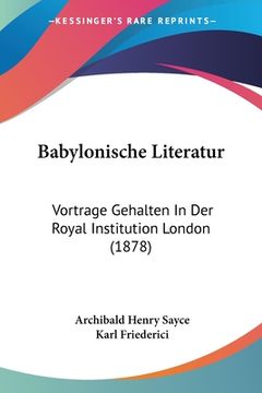 portada Babylonische Literatur: Vortrage Gehalten In Der Royal Institution London (1878) (in German)