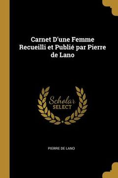portada Carnet D'une Femme Recueilli et Publié par Pierre de Lano (en Francés)
