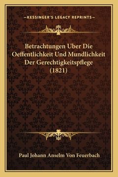 portada Betrachtungen Uber Die Oeffentlichkeit Und Mundlichkeit Der Gerechtigkeitspflege (1821) (en Alemán)