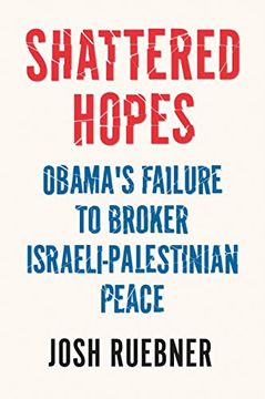 portada Shattered Hopes: Obama's Failure to Broker Israeli-Palestinian Peace (en Inglés)