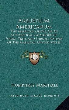 portada arbustrum americanum: the american grove, or an alphabetical catalogue of forest trees and shrubs, natives of the american united states (17