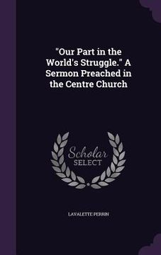 portada "Our Part in the World's Struggle." A Sermon Preached in the Centre Church