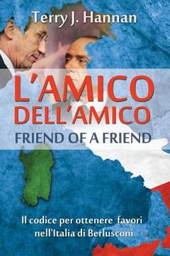 portada L'Amico Dell'amico - Friend of a Friend: The Code for Getting Things Done in Berlusconi's Italy (in English)