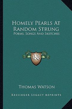 portada homely pearls at random strung: poems, songs and sketches (en Inglés)