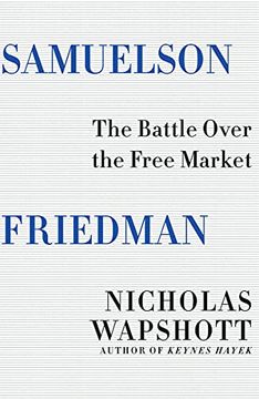 portada Samuelson Friedman: The Battle Over the Free Market (en Inglés)