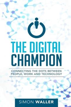 portada The Digital Champion: Connecting the Dots Between People, Work and Technology (in English)