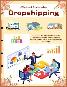 portada Dropshipping: Your Step-By-Step Guide To Make Money Online And Build A Passive Income Stream Using The Dropshipping Business Model