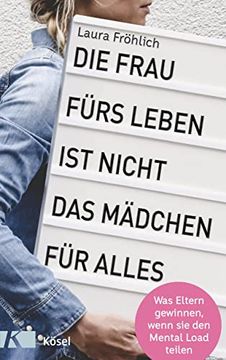 portada Die Frau Fürs Leben ist Nicht das Mädchen für Alles! Was Eltern Gewinnen, Wenn sie den Mental Load Teilen (in German)