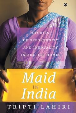 portada Maid In India: Stories Of Inequality And Opportunity Inside Our Homes (en Inglés)