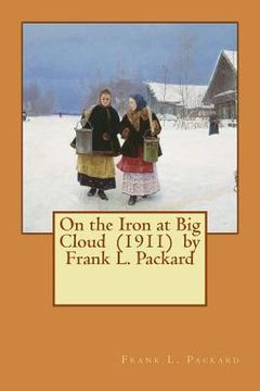 portada On the Iron at Big Cloud (1911) by Frank L. Packard