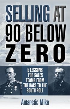 portada Selling at 90 below Zero: 5 Lessons for Sales Teams from the Race to the South Pole