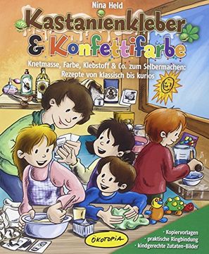 portada Kastanienkleber & Konfettifarbe: Knetmasse, Farbe, Klebstoff & Co. zum Selbermachen: Rezepte von klassisch bis kurios (en Alemán)