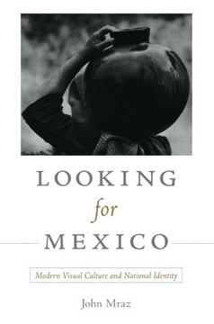 portada Looking for Mexico: Modern Visual Culture and National Identity (en Inglés)
