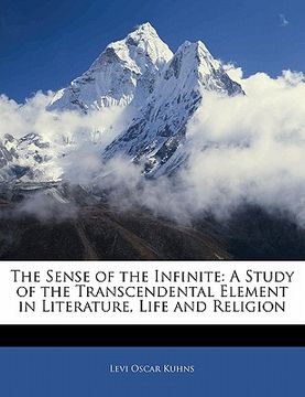portada the sense of the infinite: a study of the transcendental element in literature, life and religion (en Inglés)