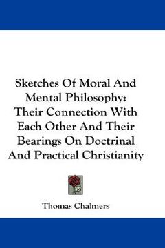 portada sketches of moral and mental philosophy: their connection with each other and their bearings on doctrinal and practical christianity (en Inglés)
