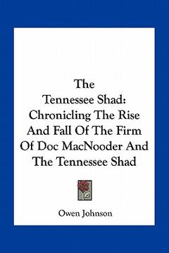 portada the tennessee shad: chronicling the rise and fall of the firm of doc macnooder and the tennessee shad (in English)