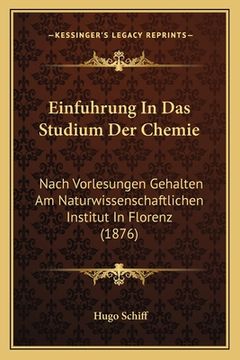 portada Einfuhrung In Das Studium Der Chemie: Nach Vorlesungen Gehalten Am Naturwissenschaftlichen Institut In Florenz (1876) (in German)