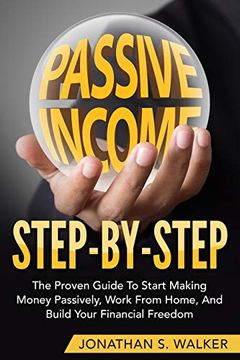portada How to Earn Passive Income - Step by Step: The Proven Guide to Start Making Money Passively Work From Home and Build Your Financial Freedom (in English)