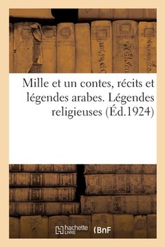 portada Mille Et Un Contes, Récits Et Légendes Arabes. Légendes Religieuses