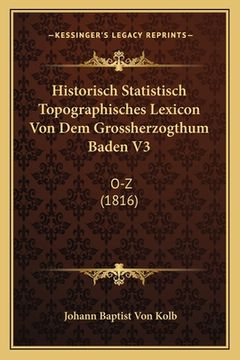 portada Historisch Statistisch Topographisches Lexicon Von Dem Grossherzogthum Baden V3: O-Z (1816) (en Alemán)