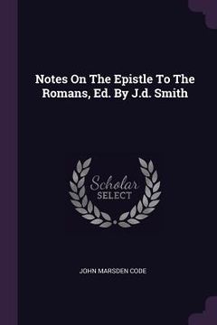 portada Notes On The Epistle To The Romans, Ed. By J.d. Smith (en Inglés)