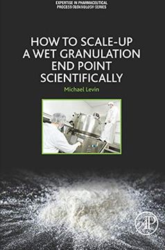 portada How to Scale-Up a wet Granulation end Point Scientifically: 1 (Expertise in Pharmaceutical Process Technology) (in English)